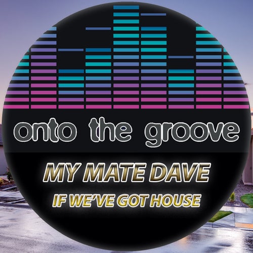 My Mate Dave - If We've Got House [OTG070]